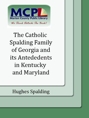 cover image of The Catholic Spalding Family of George and its Antecedents in Kentucky and Maryland, 1658-1962